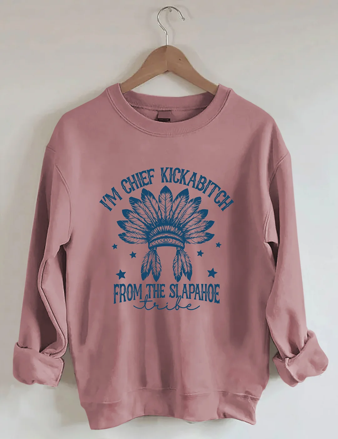  I&rsquo;m Chief Kickabitch From The Slapahoe Tribe Sweatshirt