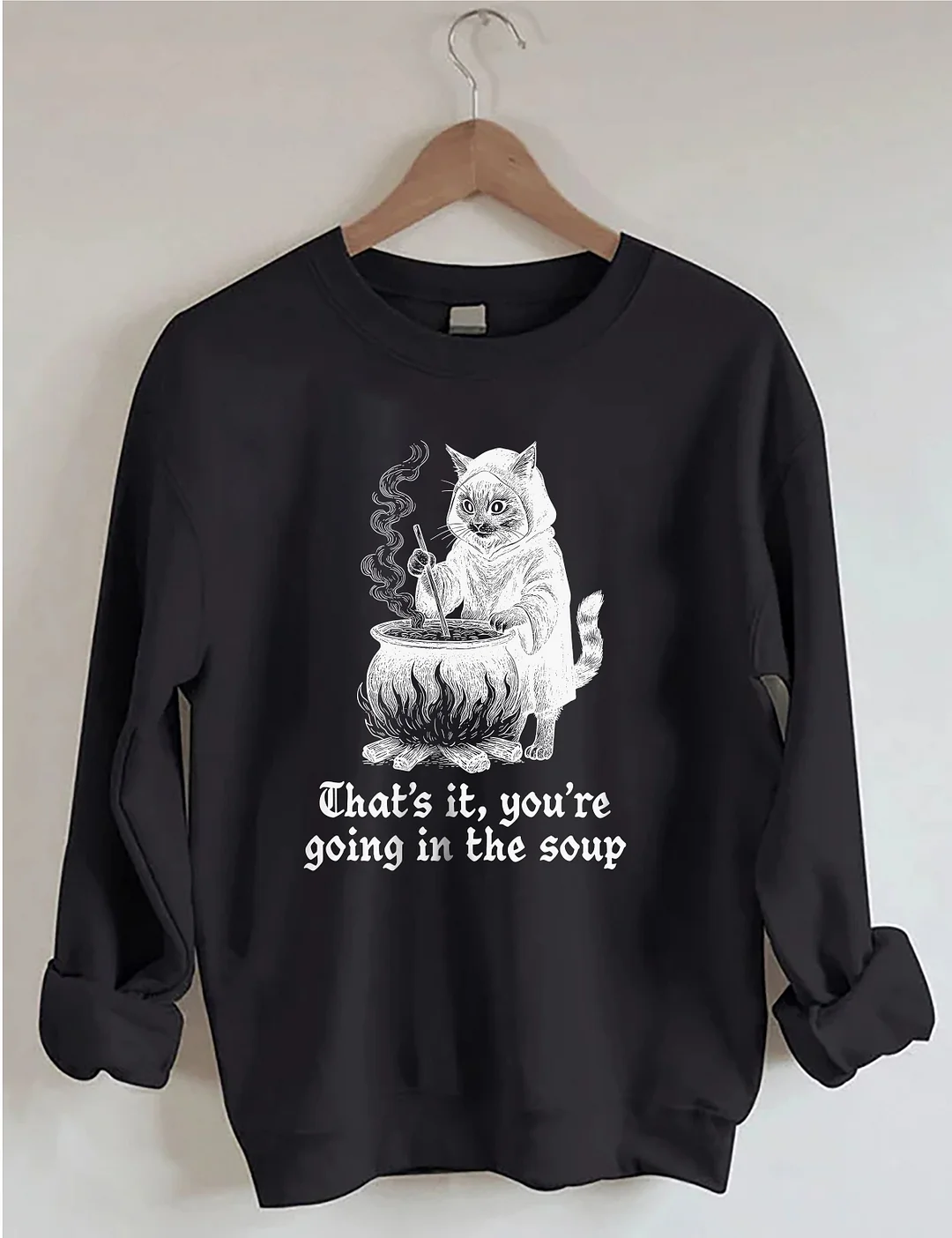 That's It You're Going In The Soup Sweatshirt