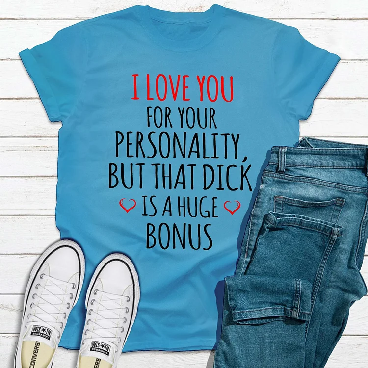 Bestdealfriday I Love You For Your Personality Women's T-Shirt