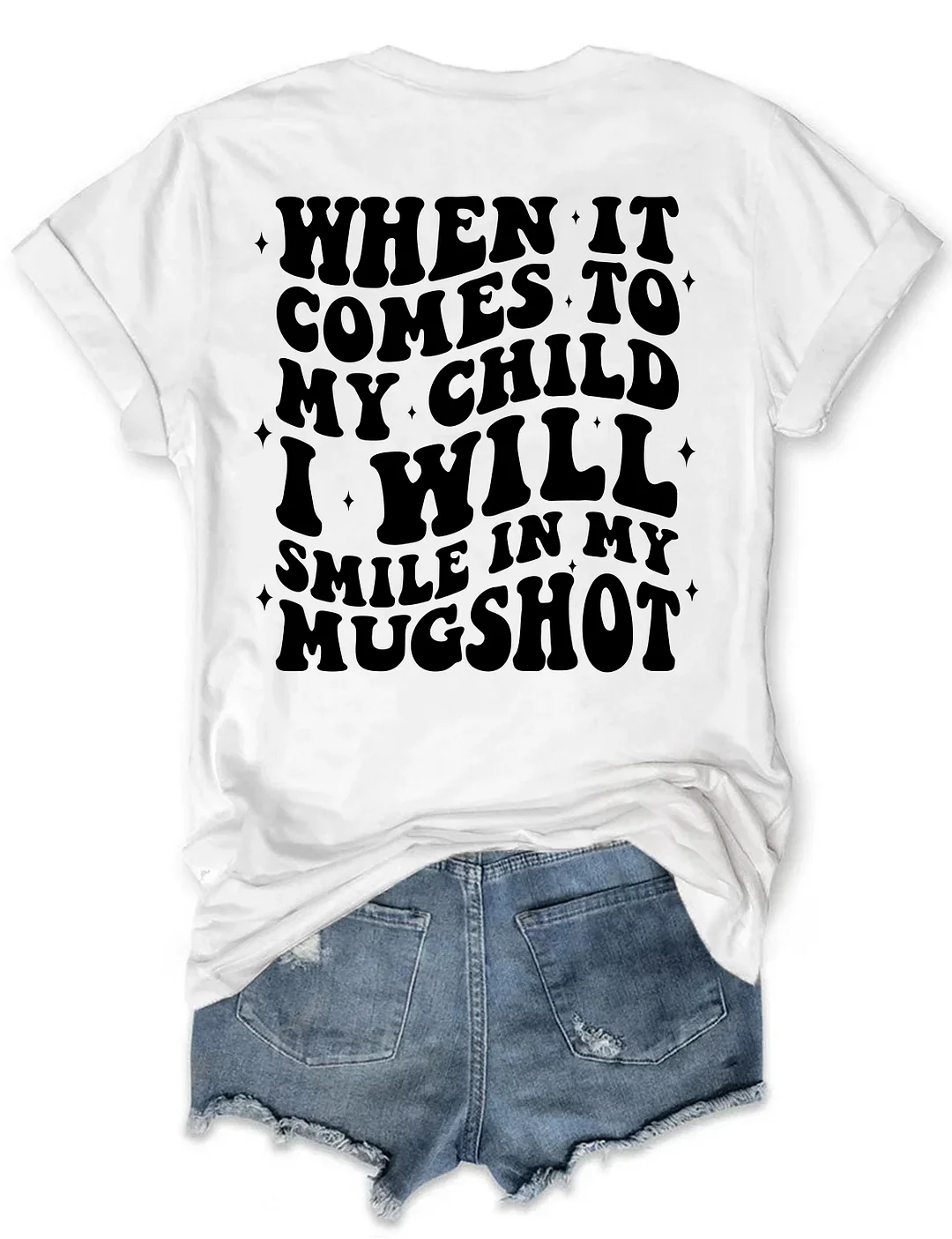When It Comes To My Child I Will Smile In My Mugshot T-shirt