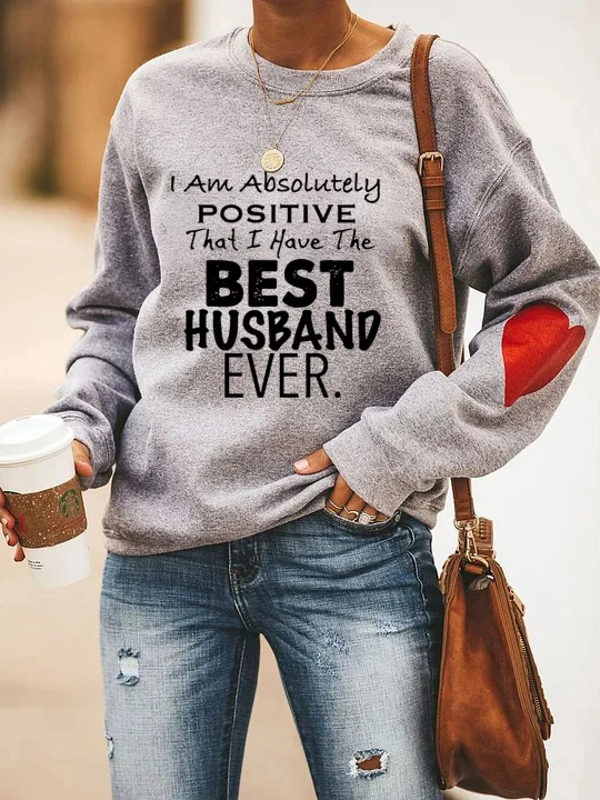 I Am Absolutely Positive That I Have The Best Husband Ever Sweatshirt