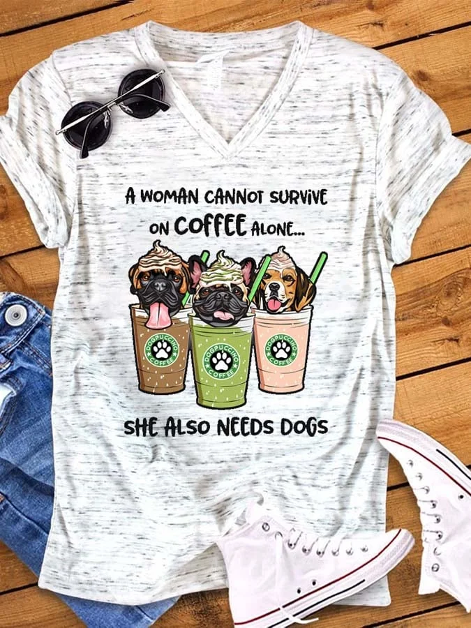 Casual A Woman Cannot Survive On Coffee Alone She Needs Dogs Printed T-Shirt
