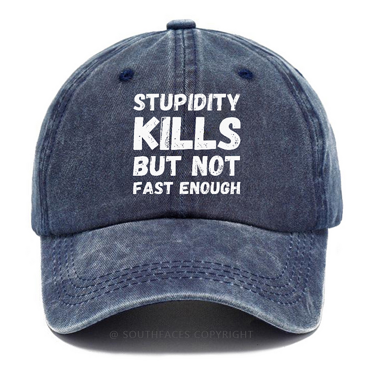 Stupidity Kills But Not Fast Enough Hat