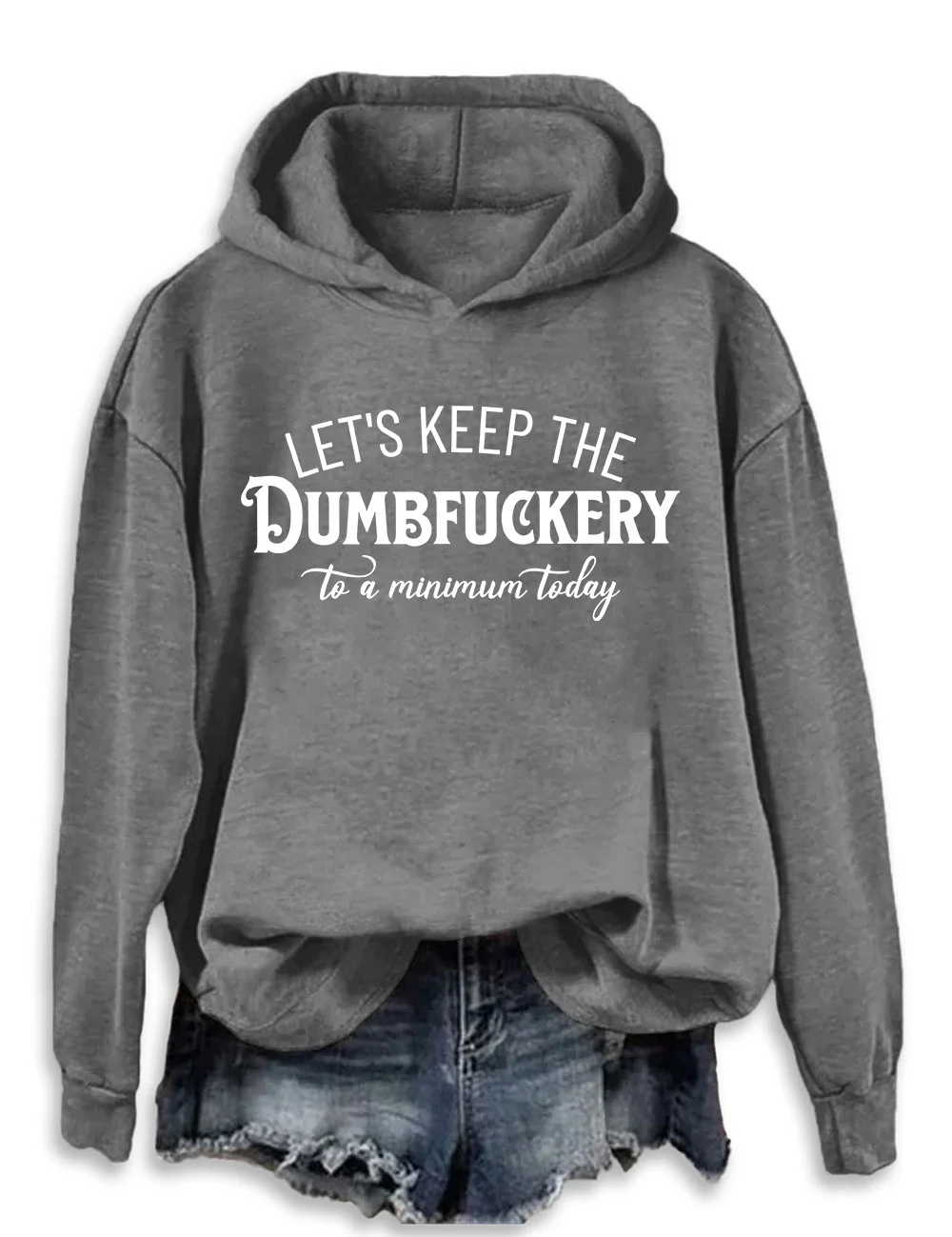 Let's Keep The Dumbfuckery To a Minimum Today Hoodie