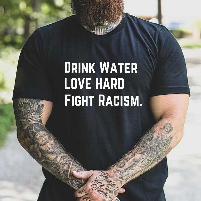 Livereid Drink Water Love Hard Fight Racism Printed Men's T-shirt - Livereid