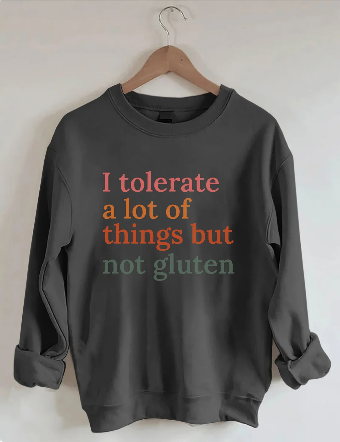 I Tolerate A Lot Of Things But Not Gluten Sweatshirt