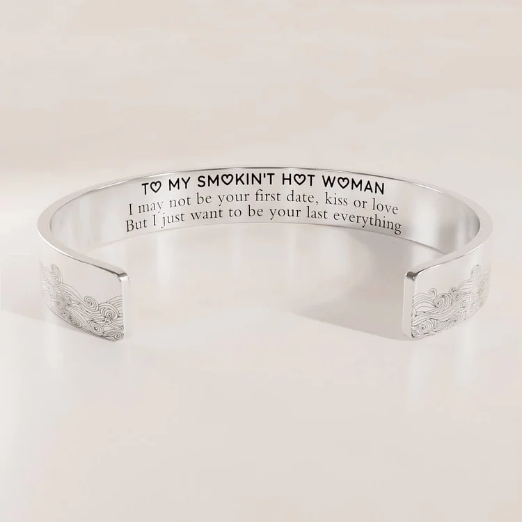 For Love -  To My Smokin' Hot Woman I Just Want To Be Your Last Everything Wave Cuff Bracelet