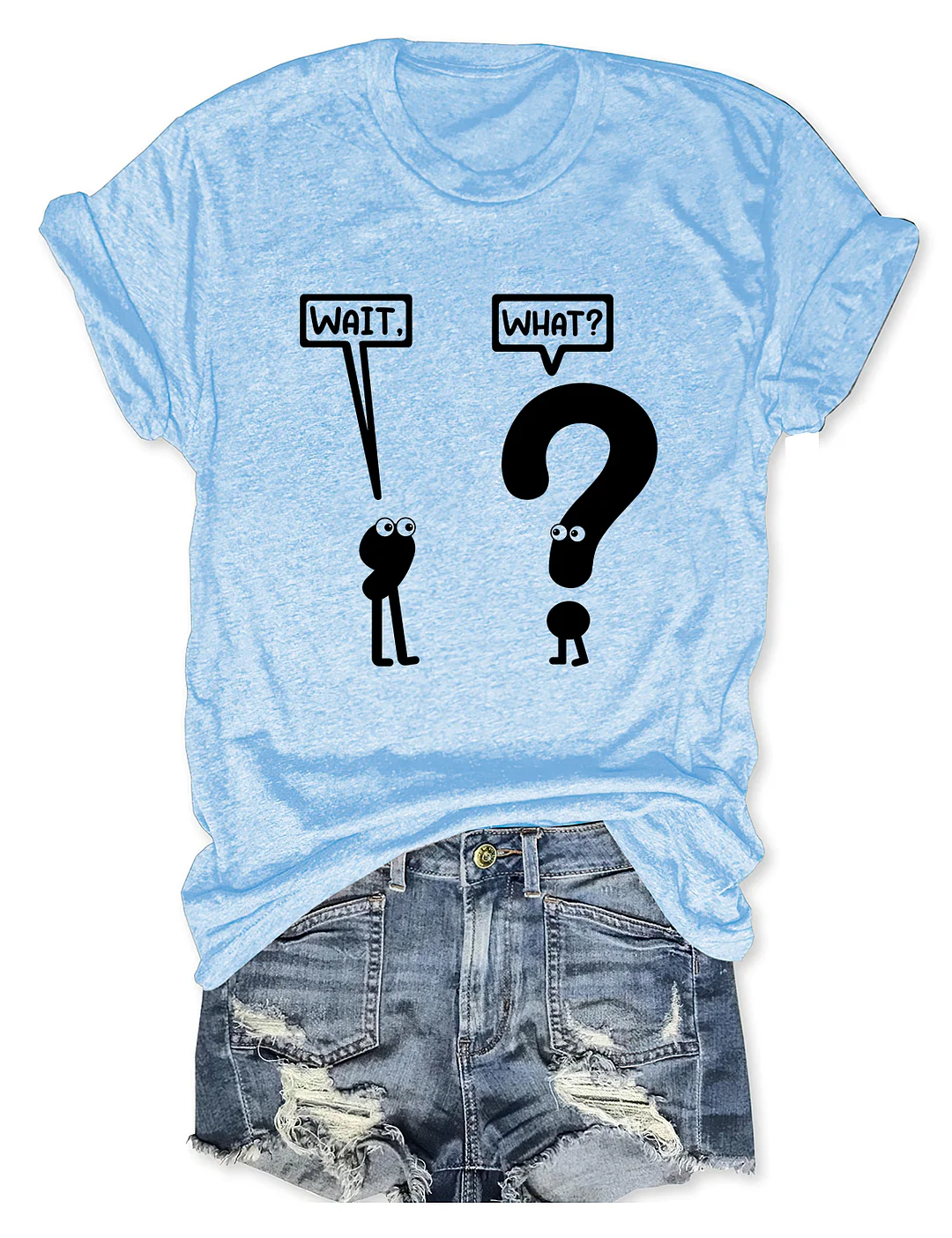 Wait What T-shirt