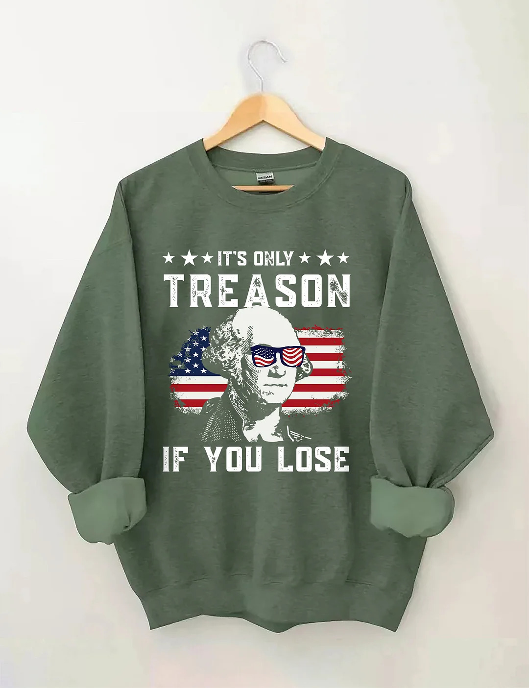 It's Only Treason If You Lose Funny 4th of July Sweatshirt