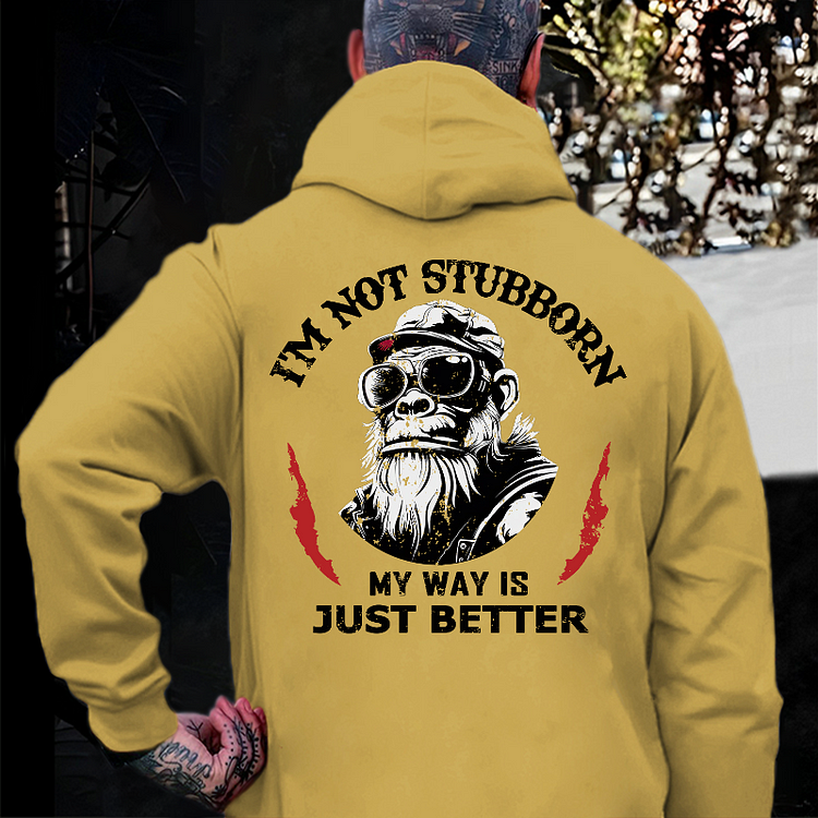 I'm Not Stubborn, My Way Is Just Better Hoodie