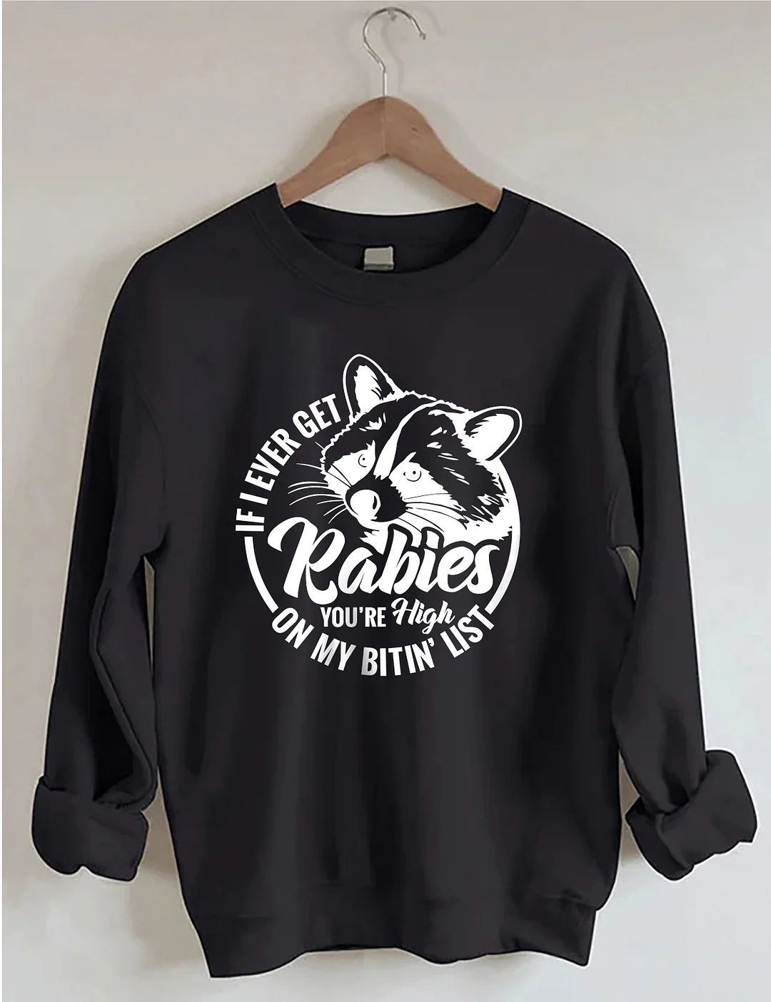 If I Ever Get Rabies Sweatshirt