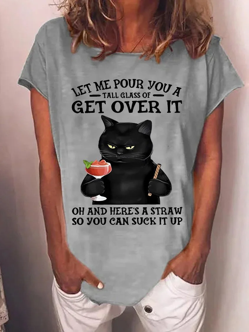 Women's Let Me Pour You A Tall Glass Of Get Over It Oh And Here A Straw So You Can Suck It Up Cat T-Shirt