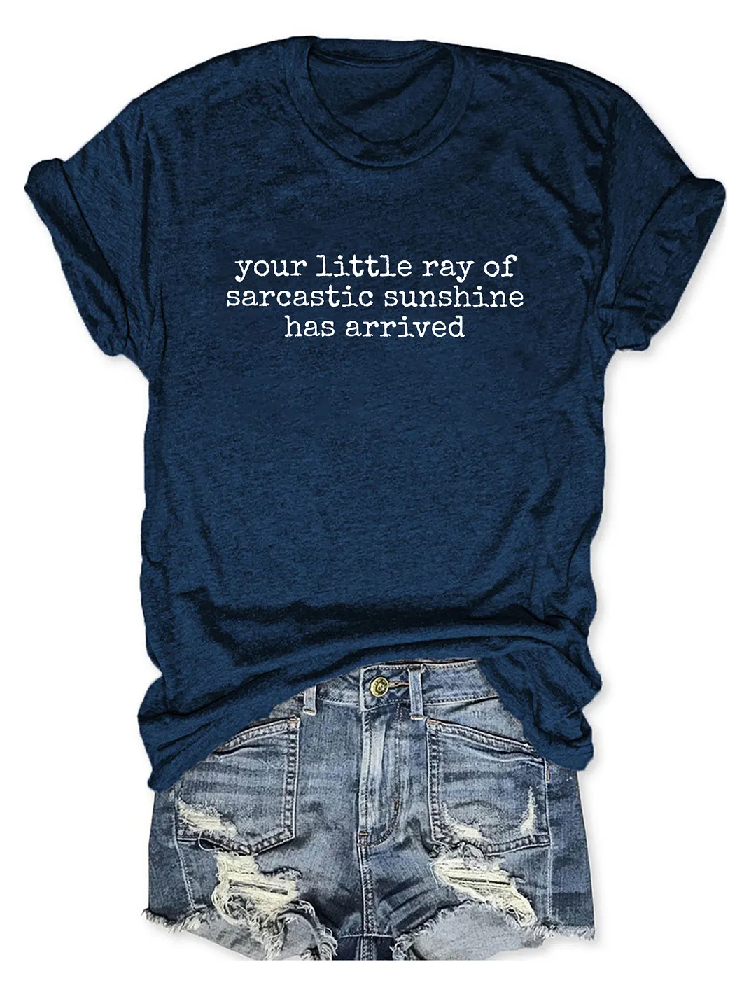 Your Little Ray Of Sarcastic Sunshine Has Arrived T-shirt