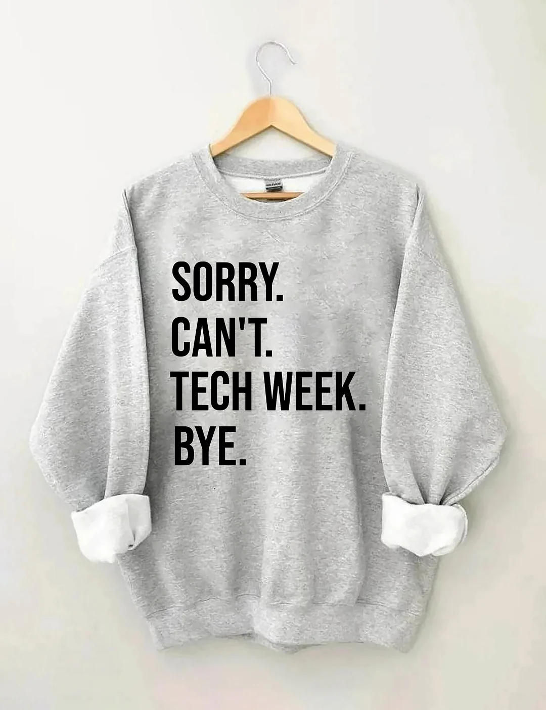 Sorry Can't Tech Week Bye Theatre Sweatshirt