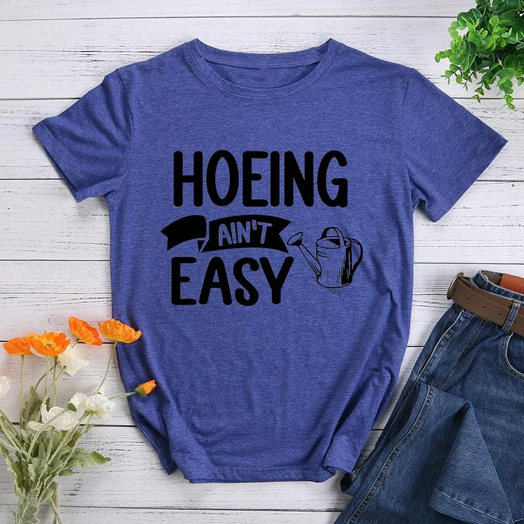 Hoeing Aint Easy Round Neck T-shirt