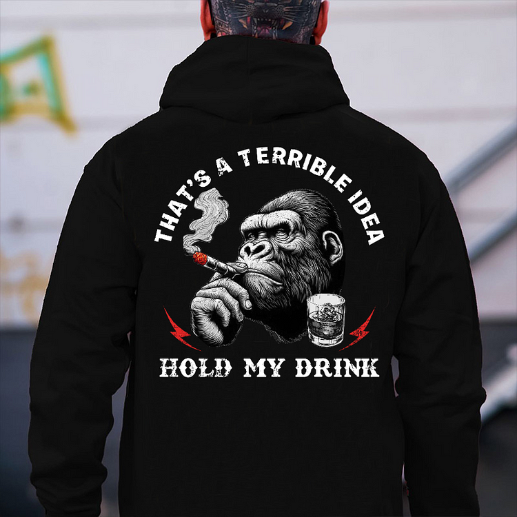 That's A Terrible Idea Hold My Drink Hoodie
