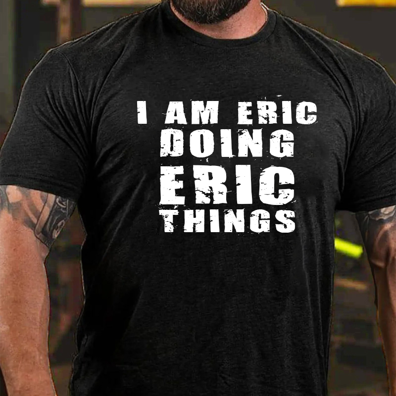 I Am Eric Doing Eric Things T-shirt ctolen