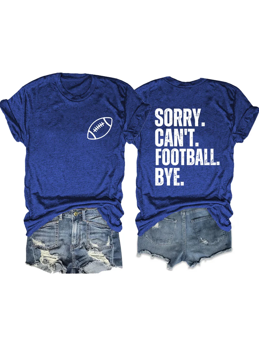 Sorry Can't Football Bye T-shirt