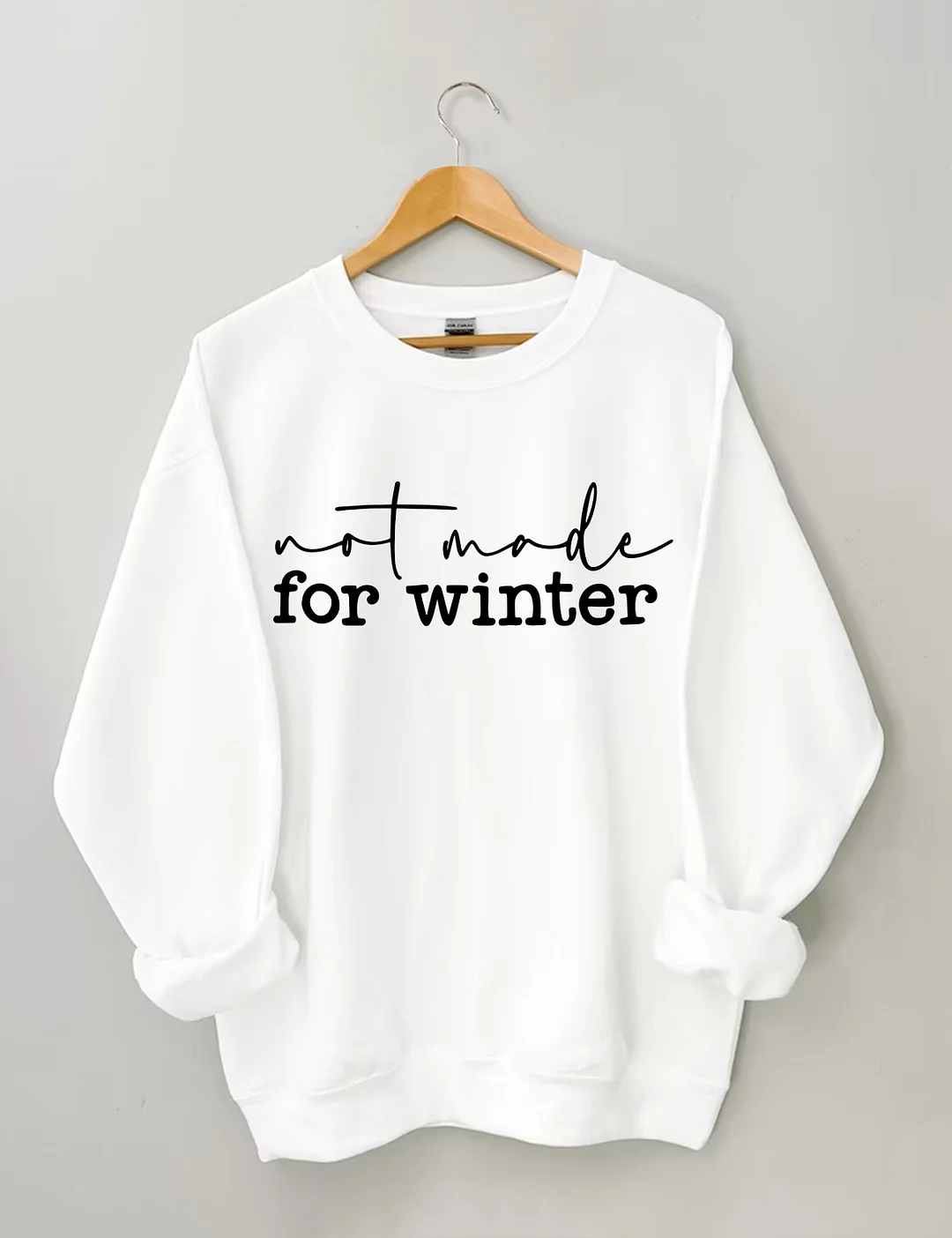 Not Made For Winter Sweatshirt
