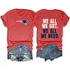 We All We Got We All We Need Patriots Tee