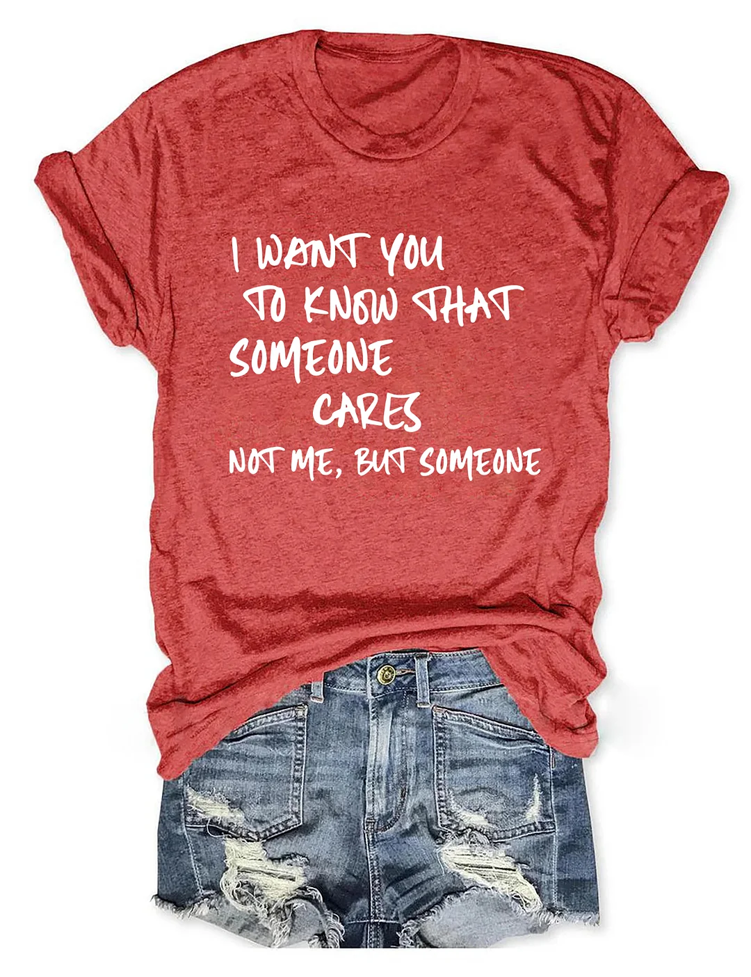 I Want You To Know That Someone Cares Not Me But Someone T-Shirt