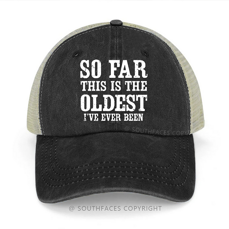 So Far This Is The Oldest I've Ever Been Funny Gift Trucker Cap
