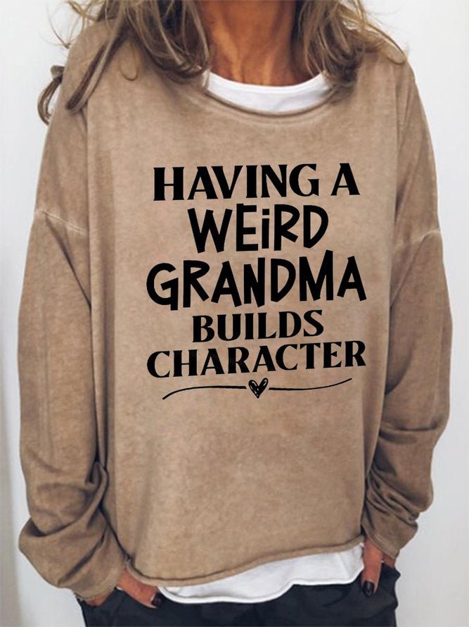 Long Sleeve Crew Neck Having A Weird Grandma Builds Character Casual Sweatshirt