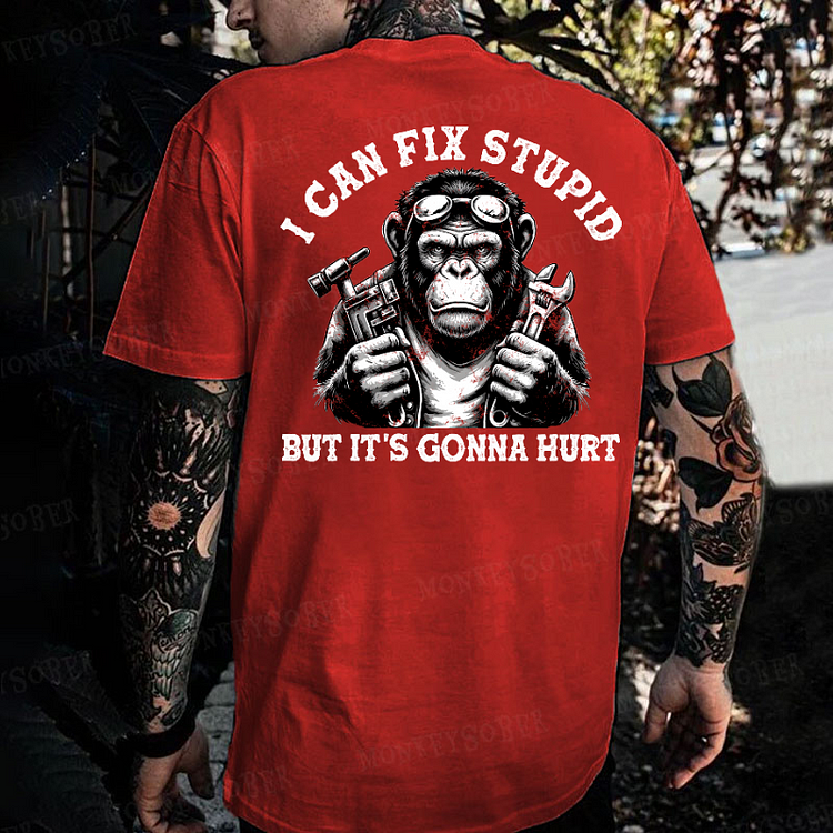 I Can Fix Stupid But It's Gonna Hurt Monkey T-shirt