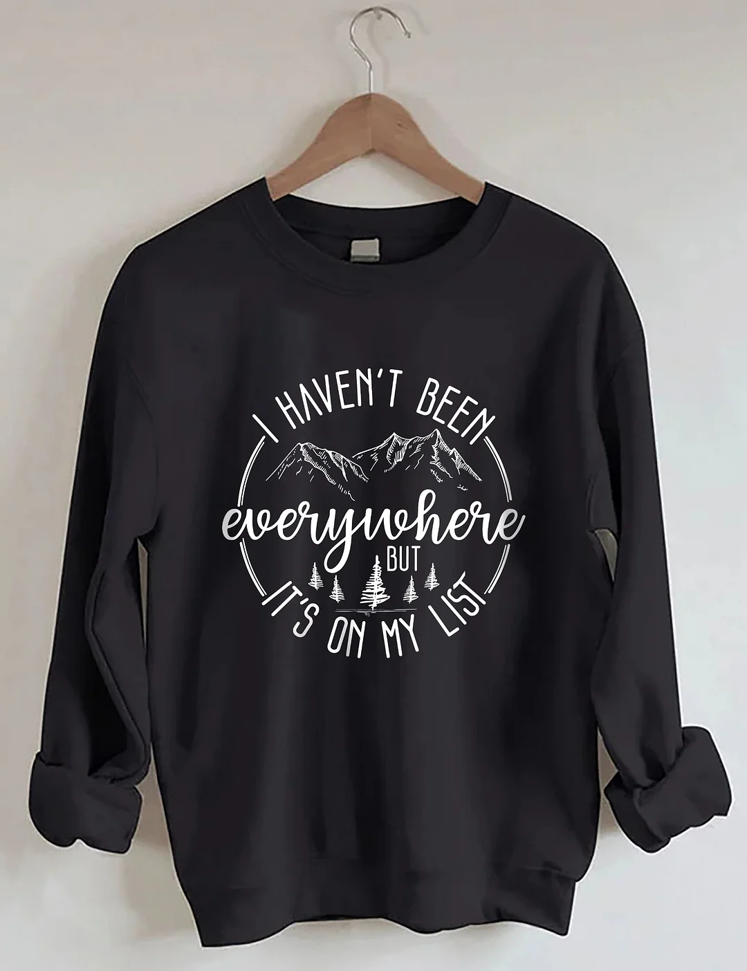 I Haven't Been Everywhere But It's On My List Sweatshirt