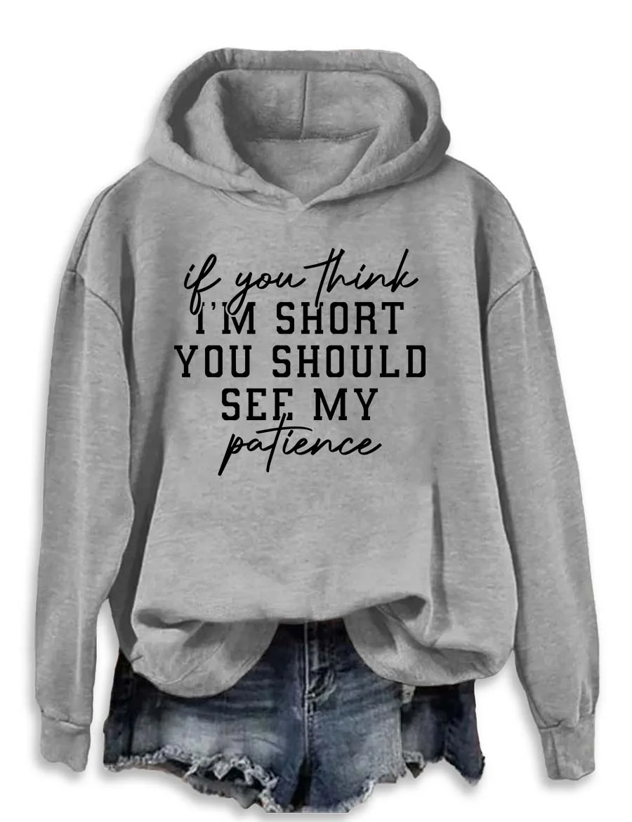 If You Think I'm Short You Should See My Patience Hoodie