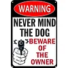 Warning Never Mind The Dog Beware Of The Owner - Metal Tin Signs(8*12Inch/12*16Inch) - Animal