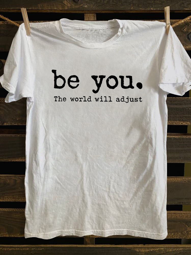 Be You The World Will Adjust  T-shirt