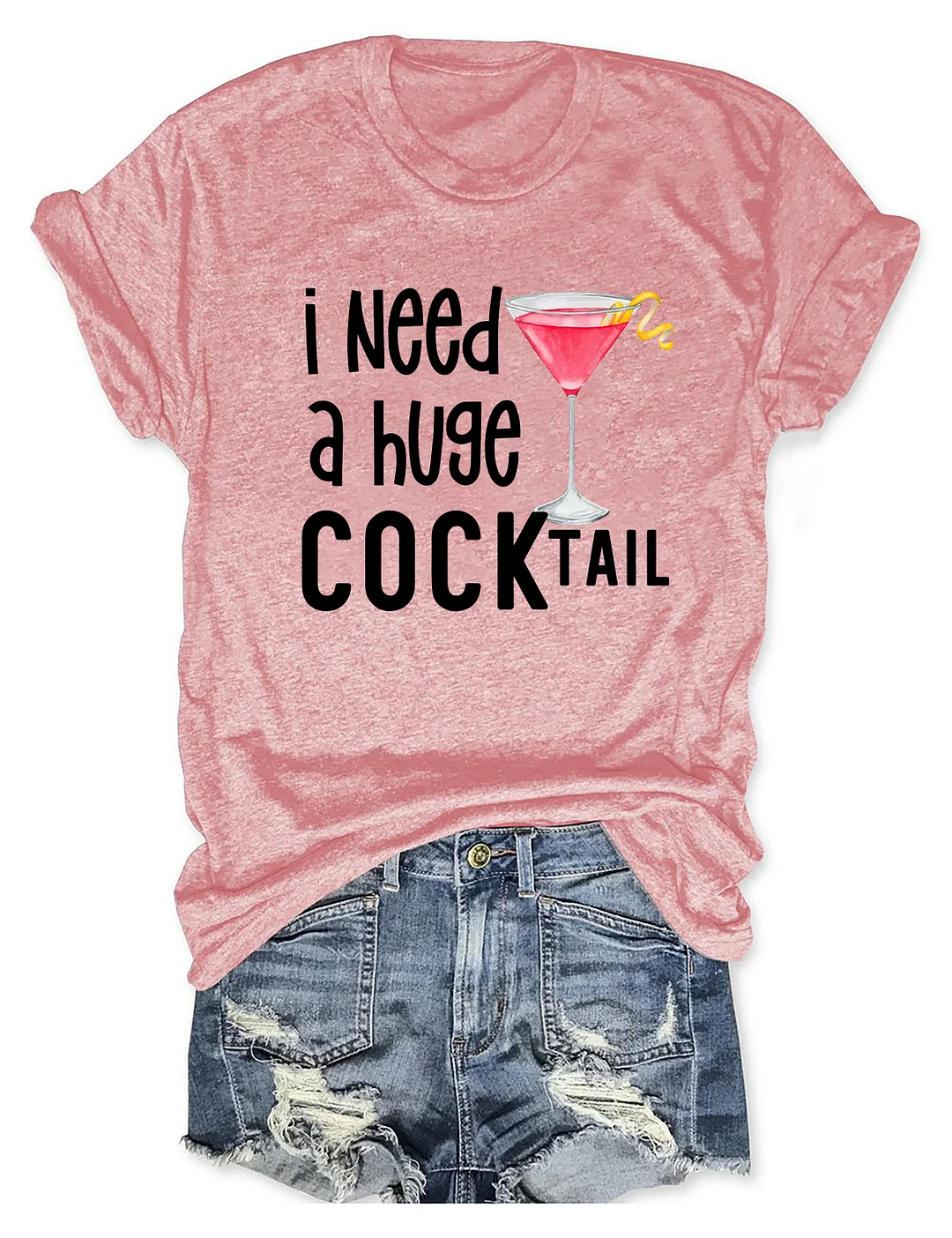 I Need A Huge Cocktail T-shirt