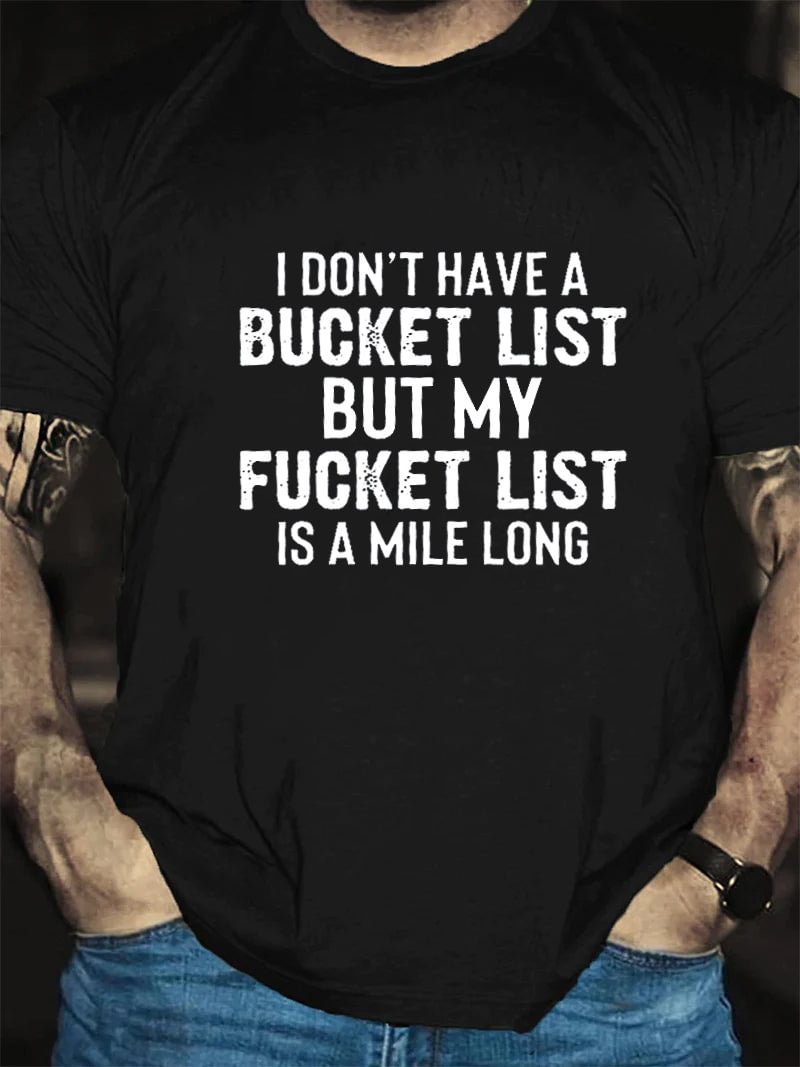 I Don't Have A Bucket List Print Men Slogan T-Shirt