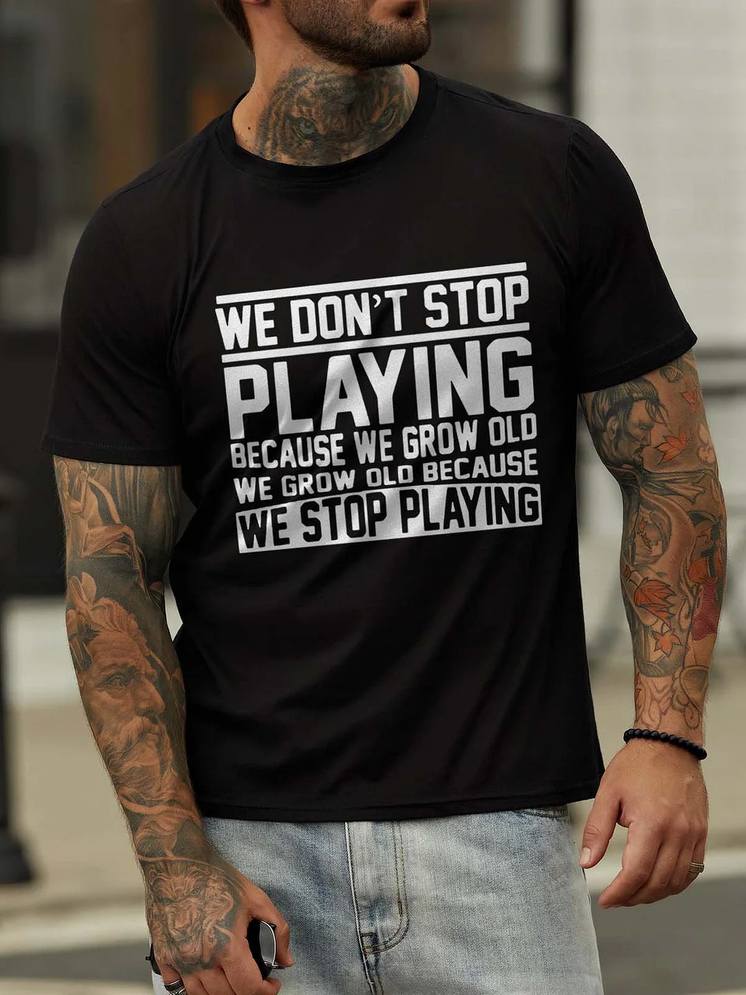 We Don't Stop Playing Because We Grow Old We Grow Old Because We Stop Playing Cotton Blends Casual T-shirt