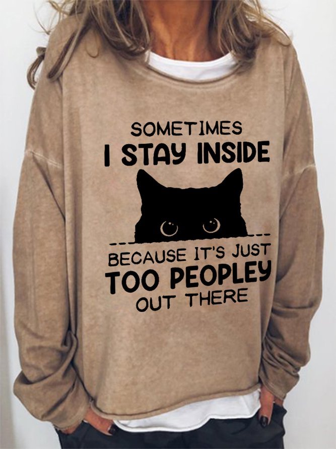 Long Sleeve Crew Neck Women's Funny Sometimes I Stay Inside Because It's Just Too Peopley Out There Sweatshirt