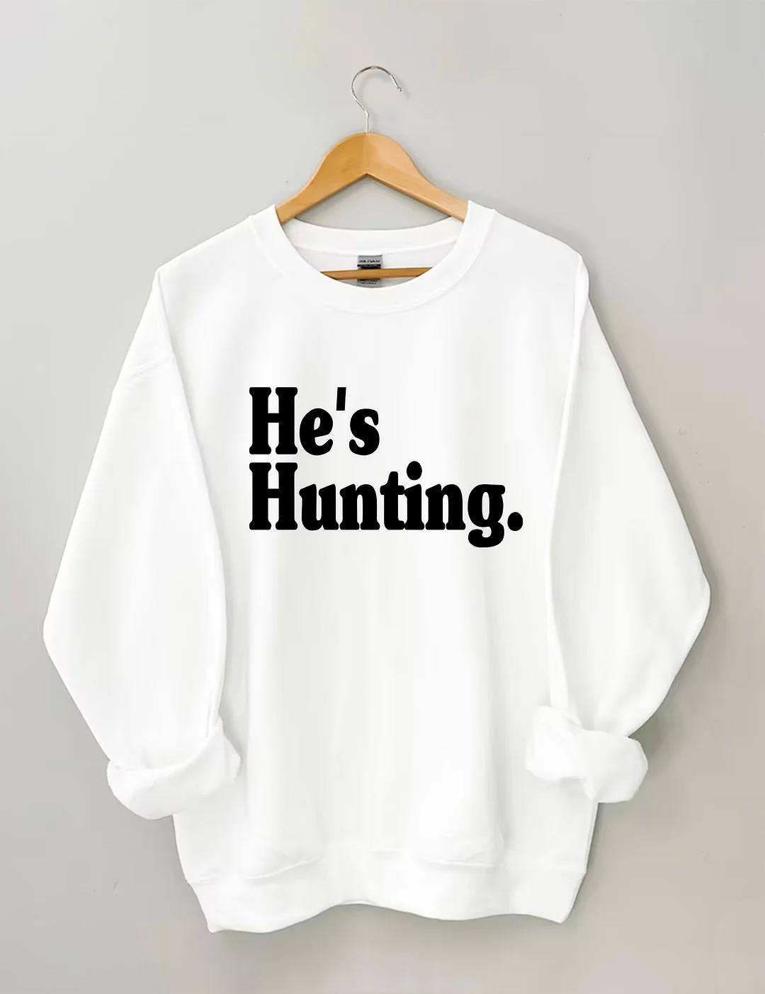 He's Hunting Sweatshirt