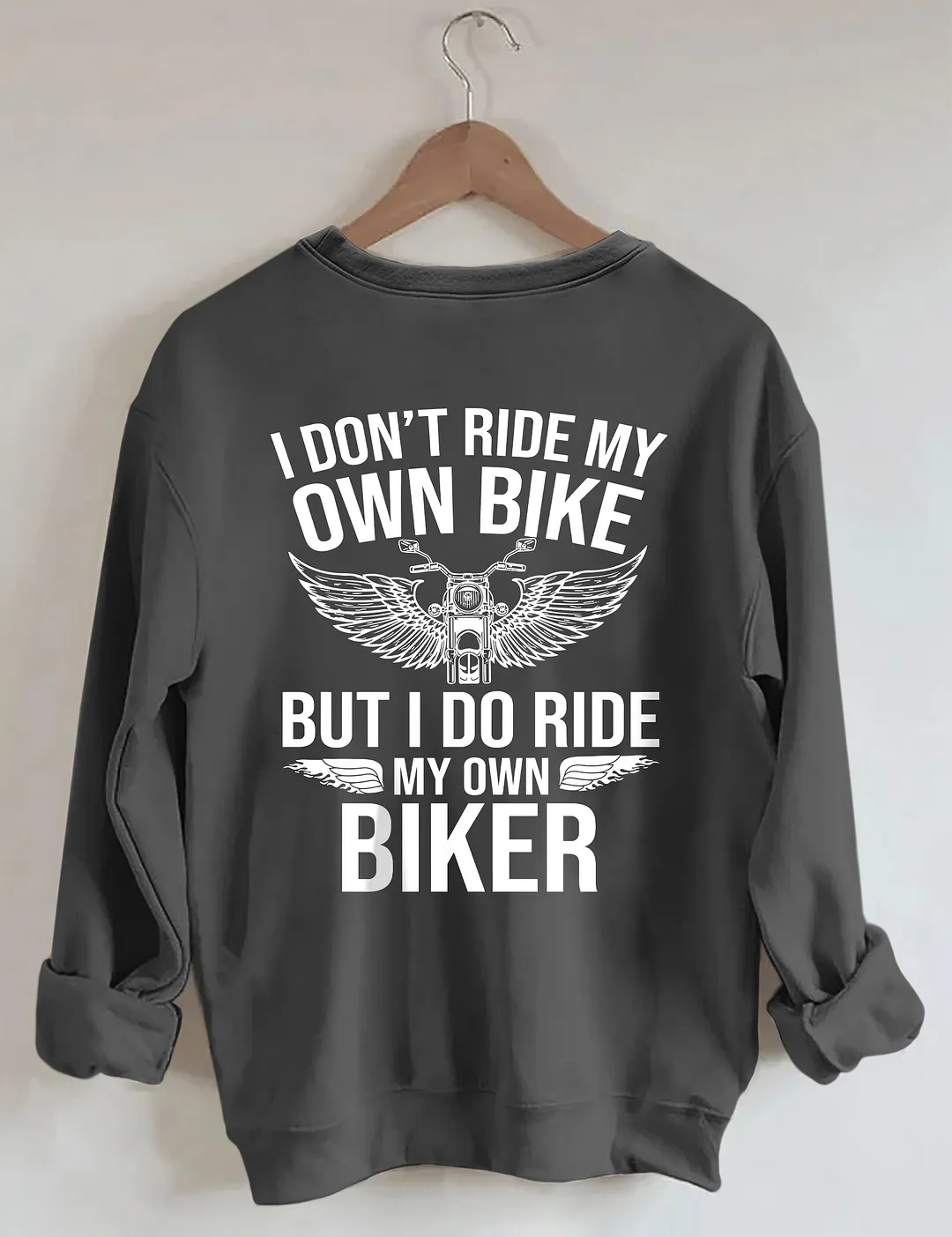 I Don't Ride My Own Bike But I Do Ride My Own Biker Sweatshirt