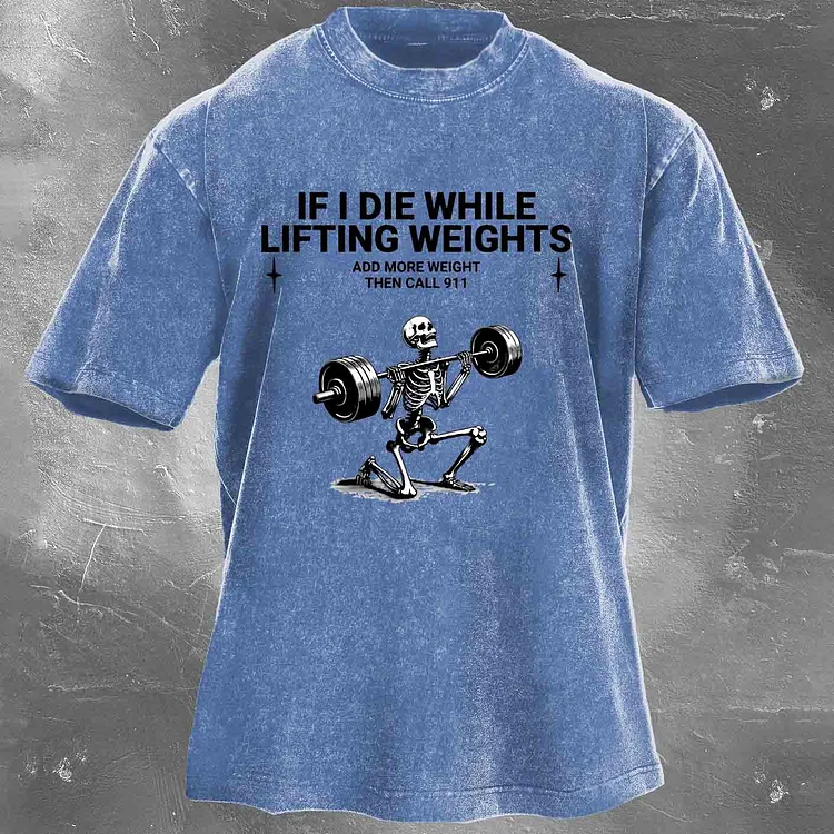 If I Die While,Lifting Weights Men's washed T-shirt