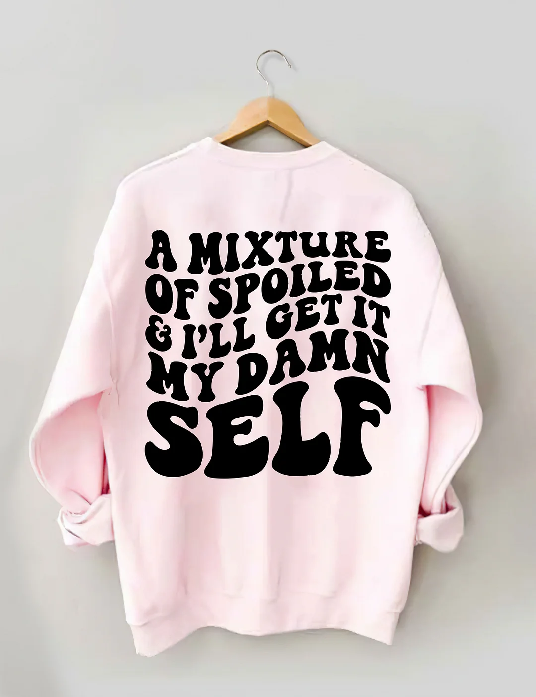 A Mixture Of Spoiled And I'll Get It My Damn Self Sweatshirt