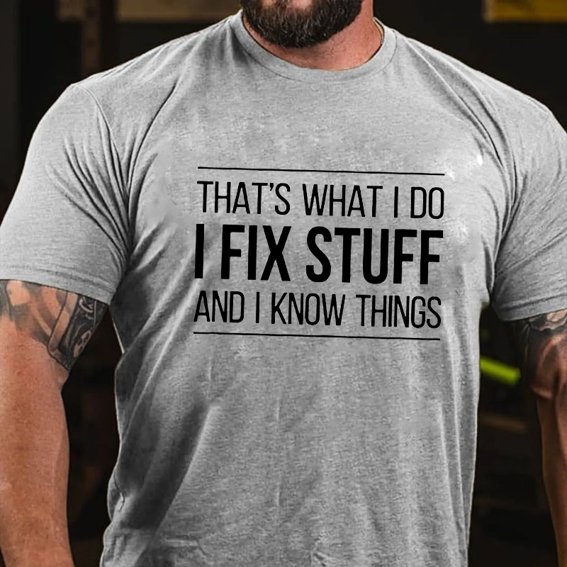 That's What I Do I Fix Stuff And I Know Things T-shirt ctolen