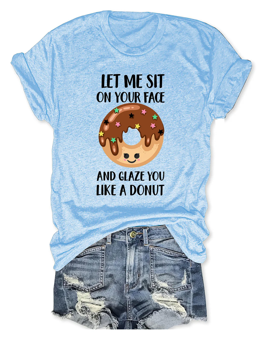 Let Me Sit On Your Face And Glaze You Like A Donut T-Shirt