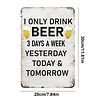 I only drink beer - Vintage Metal Signs - 20*30cm/30*40cm