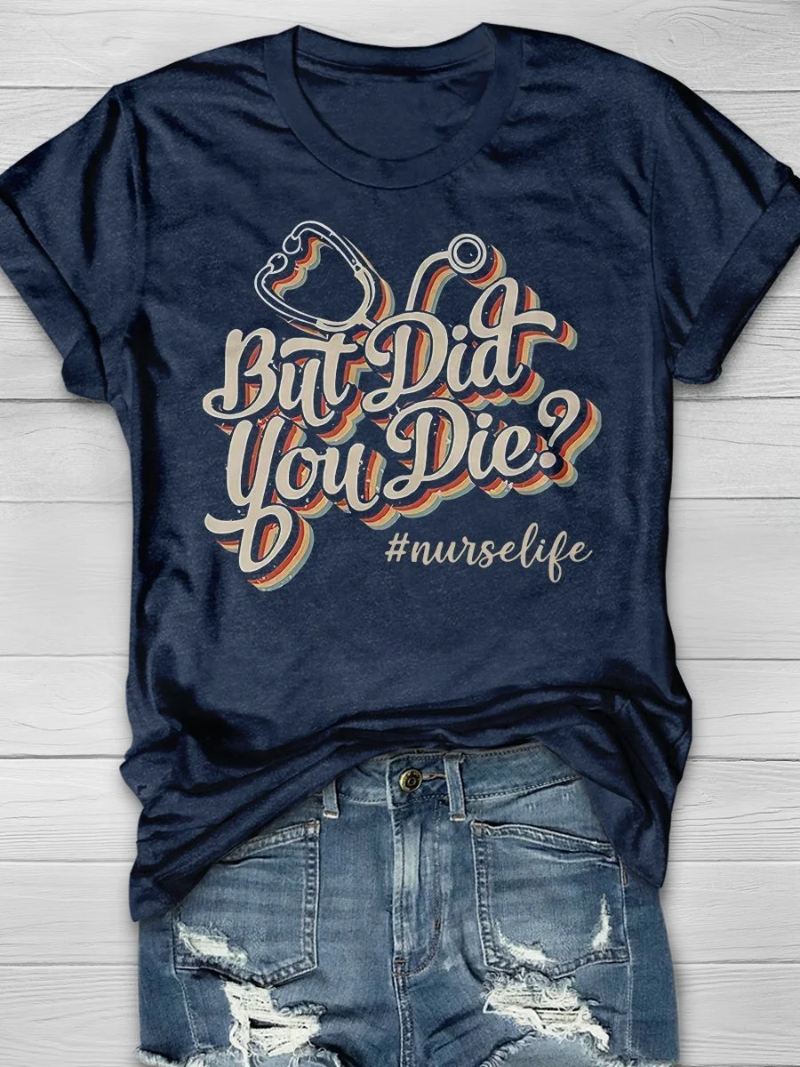 But Did You Die Funny Nurse Print Short Sleeve T-shirt