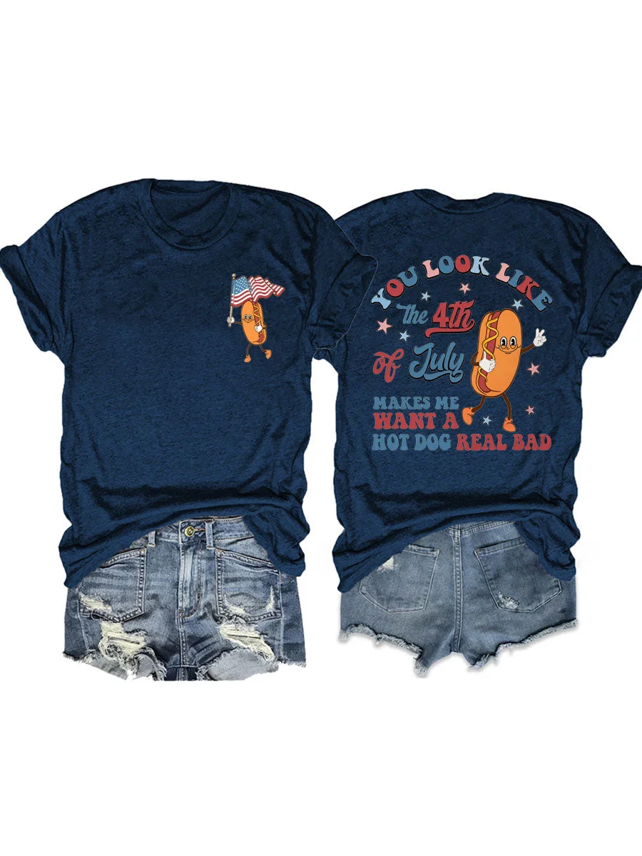 You Look Like The 4th Of July Makes Me Want A Hot Dog Real Bad T-shirt