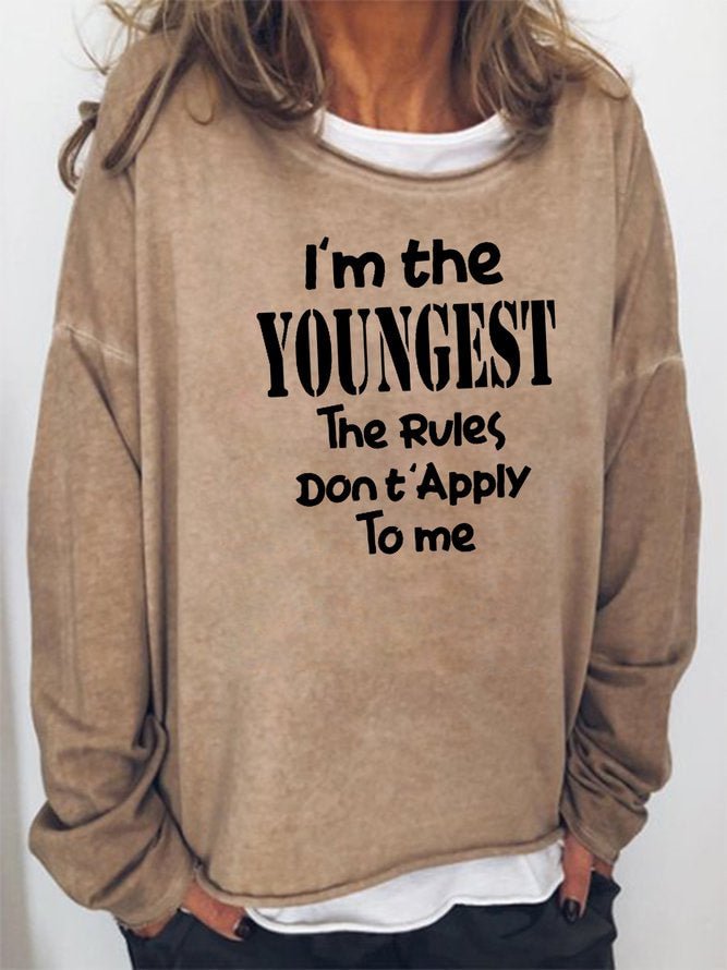 Long Sleeve Crew Neck I'm The Youngest The Rules Don't Apply To Me Casual Sweatshirt