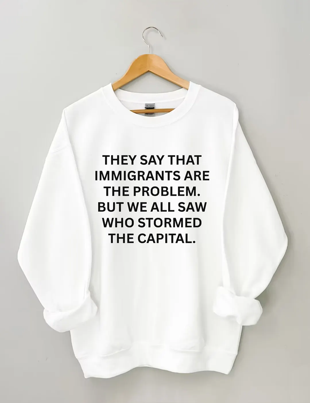 They Say That Immigrants Are The Problem Sweatshirt