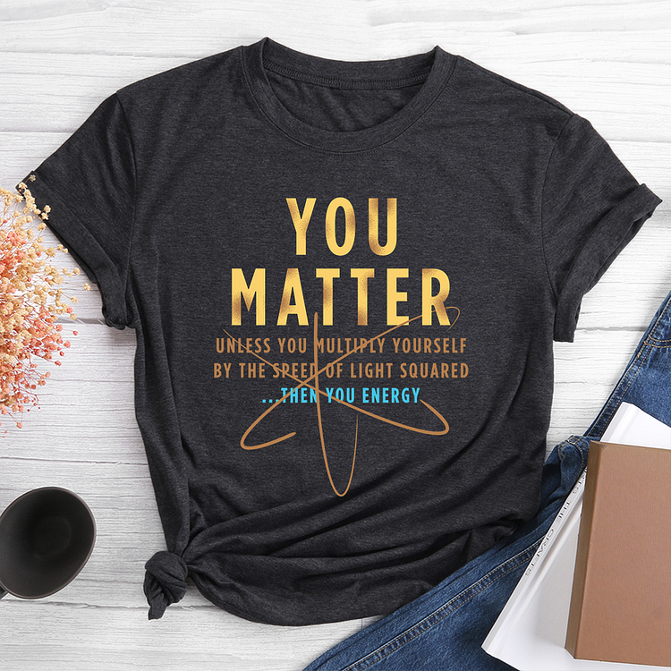 YOU MATTER TShirt Tee