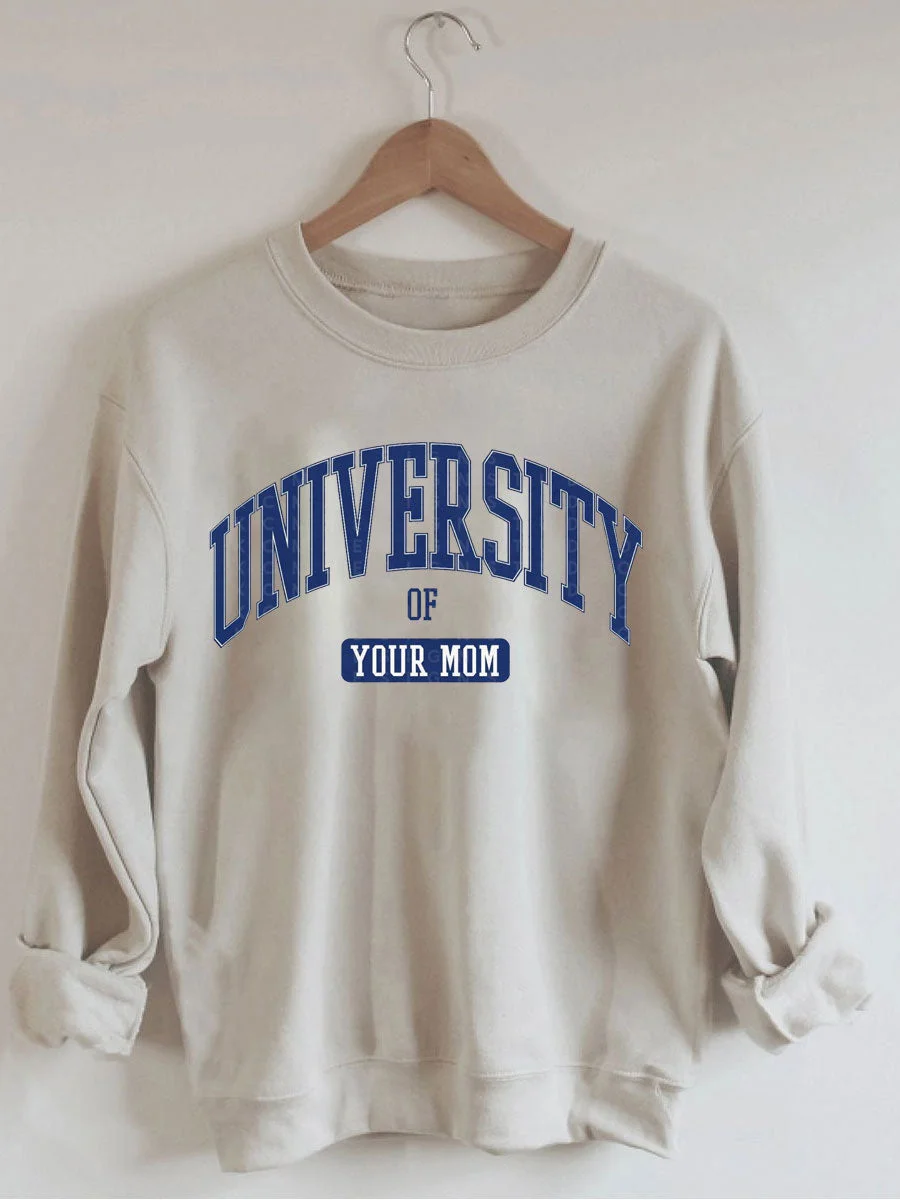 University of Your Mom Sweatshirt