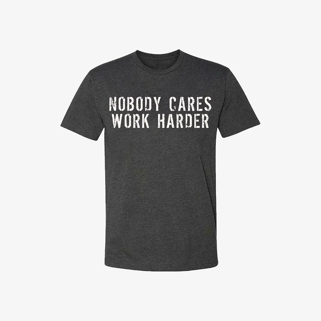 Livereid Nobody Cares Work Harder T-shirt - Livereid